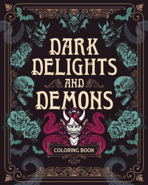Dark Delights and Demons Coloring Book - Over 150 Macabre Masterpieces to Color