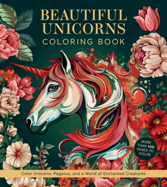 Beautiful Unicorns Coloring Book - Color Unicorns, Pegasus, and a World of Enchanted Creatures